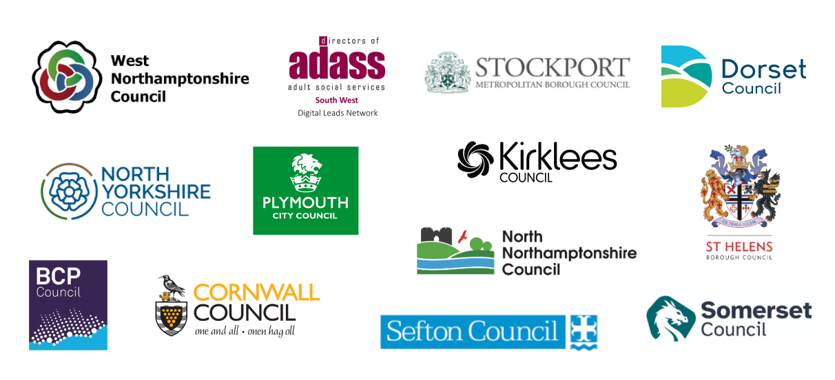 West Northamptonshire Council, ADASS, Stockport Metropolitan Borough Council, Dorset Council, North Yorkshire Council, Plymouth City Council, Kirklees Council, St Helens Council, North Northamptonshire Council, BCP Council, Cornwall Council, Sefton Council, Somerset Council