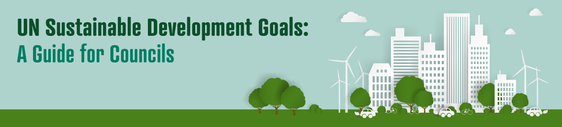 UN Sustainable Development Goals: A Guide for Councils