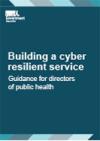 Building a cyber resilient service guidance for directors of public health
