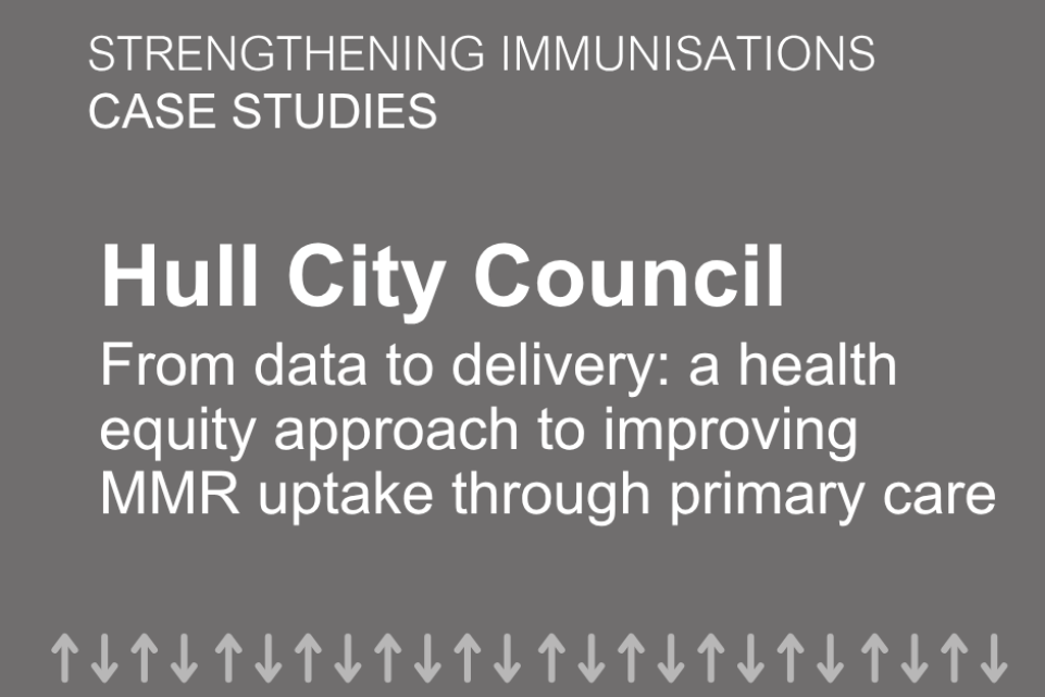 A health equity approach to improving MMR uptake through primary care in Hull 