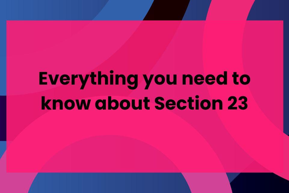 Everything you need to know about Section 23