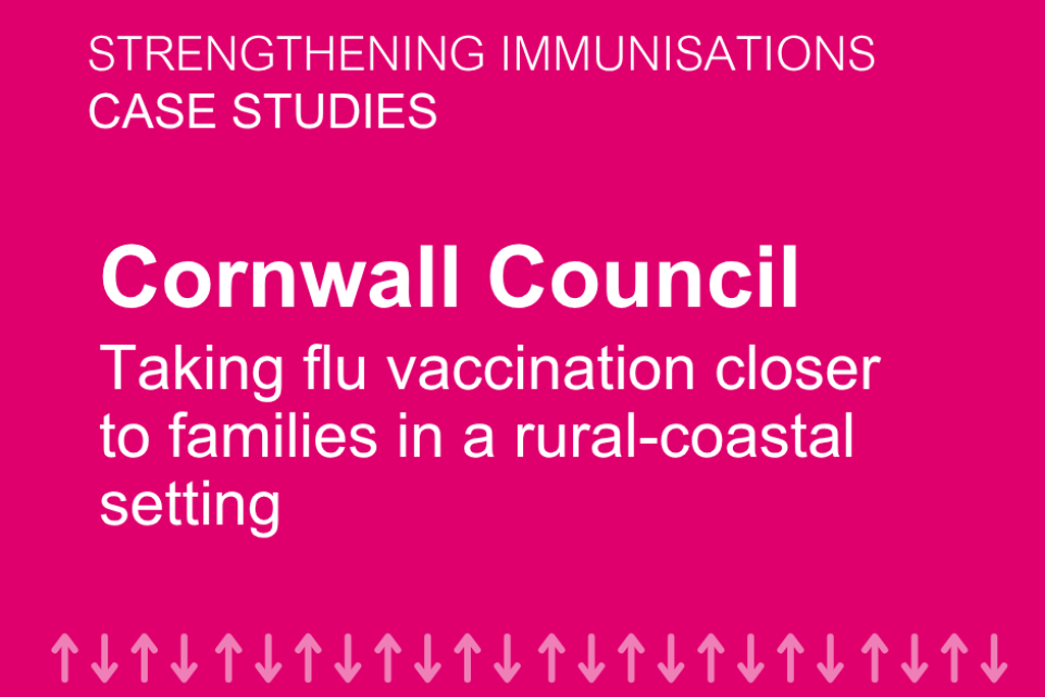 Taking flu vaccination closer to families in a rural-coastal setting Cornwall early years pilot